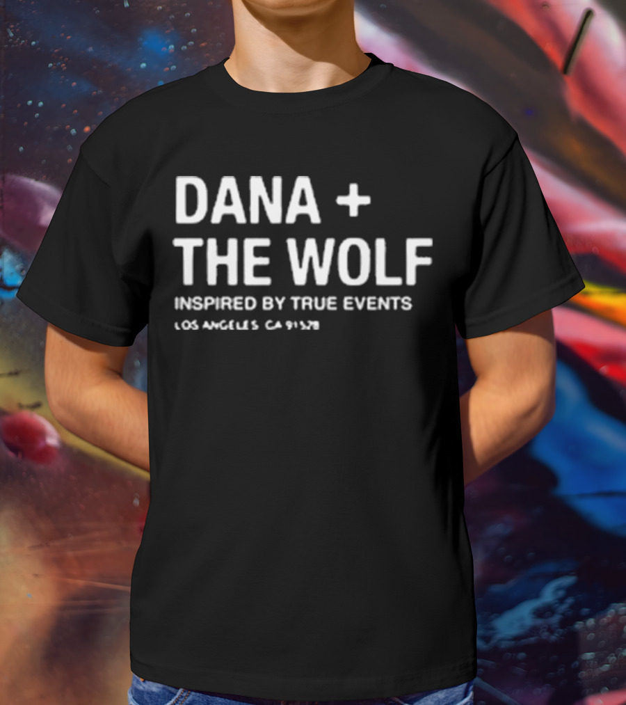 Dana + The Wolf Inspired By True Events Los Angeles CA 91320 T-Shirt