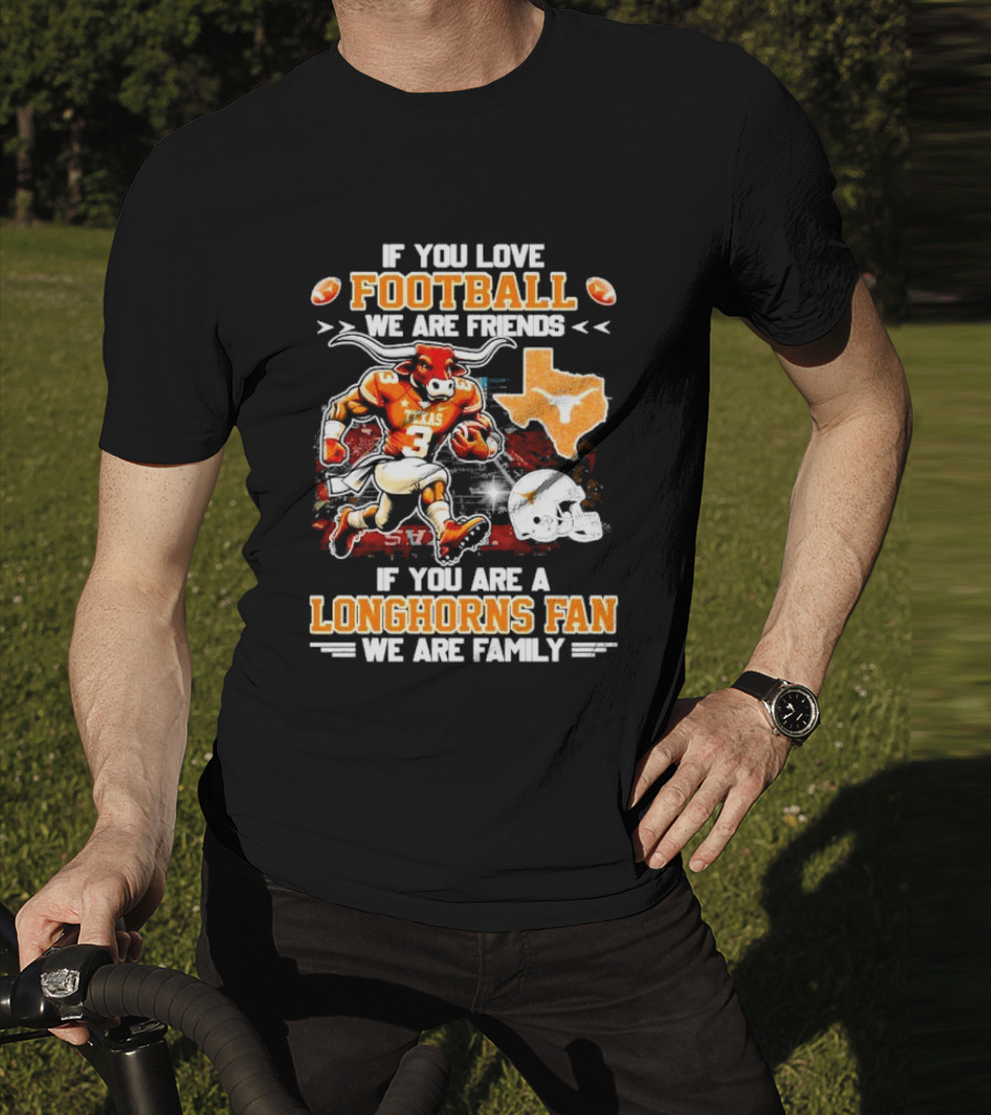 If You Love Football We Are Friends Texas Longhorns Fan We Are Family T-Shirt