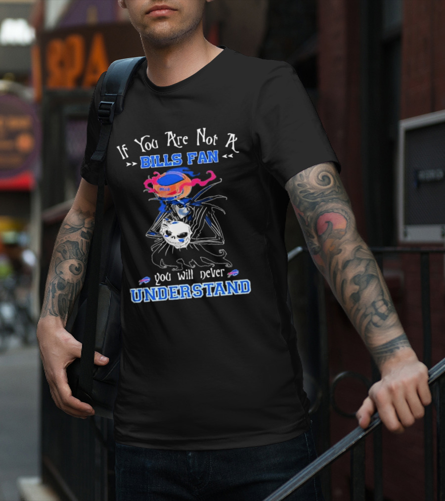 If You Are Not A Bills Fan You Will Never Understand T-Shirt