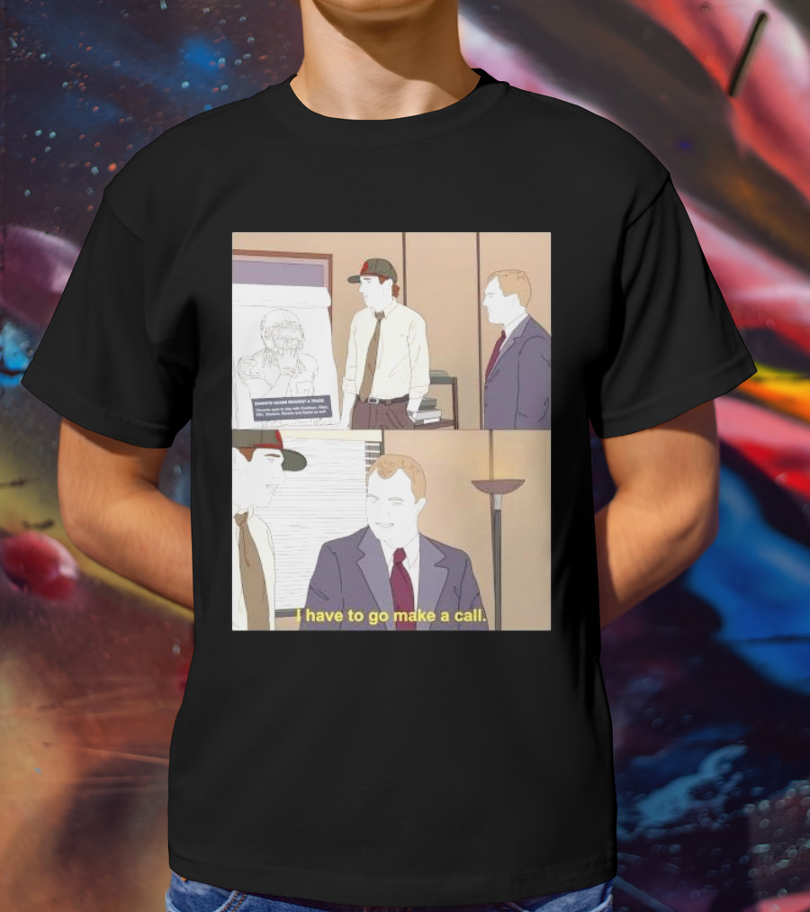 San Francisco 49ers Davante Adams Trade Request I Have To Go Make A Call T-Shirt