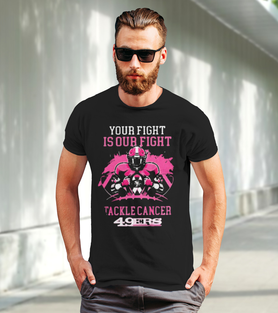 San Francisco 49ers Your Fight Is Our Fight Tackle Cancer Football 49ers T-Shirt