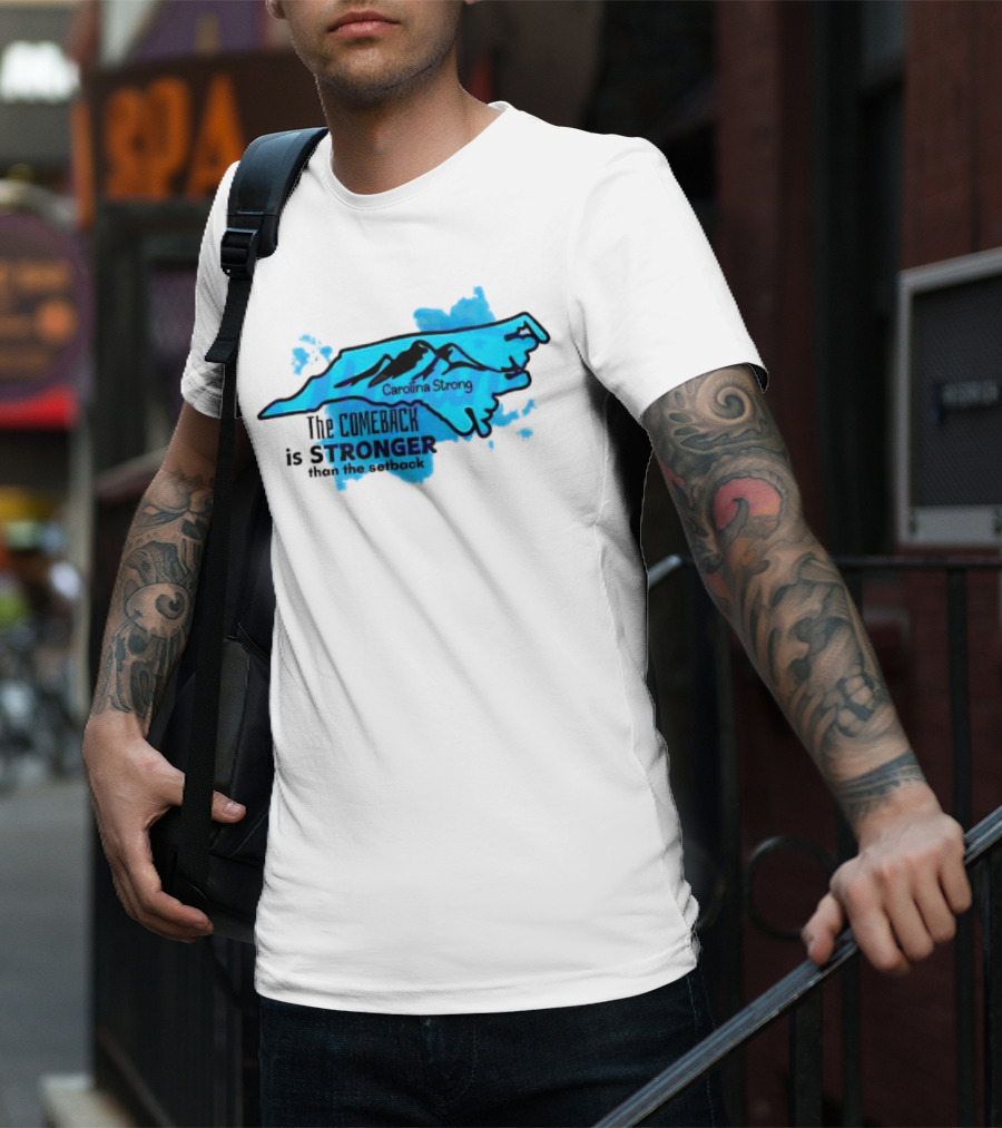 Carolina Strong The Comeback Is Stronger Than The Setback North Carolina Map And Mountains T-Shirt