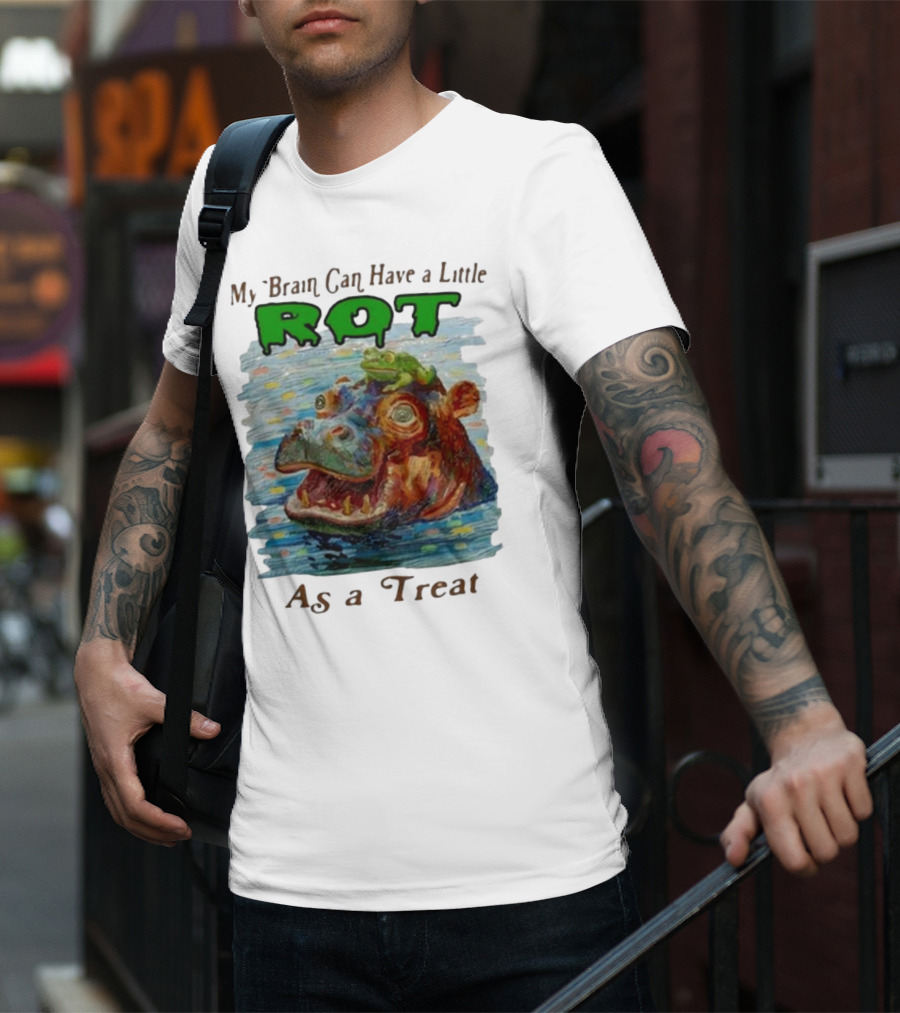 My Brain Can Have A Little Rot With Frog On Hippo As A Treat T-Shirt