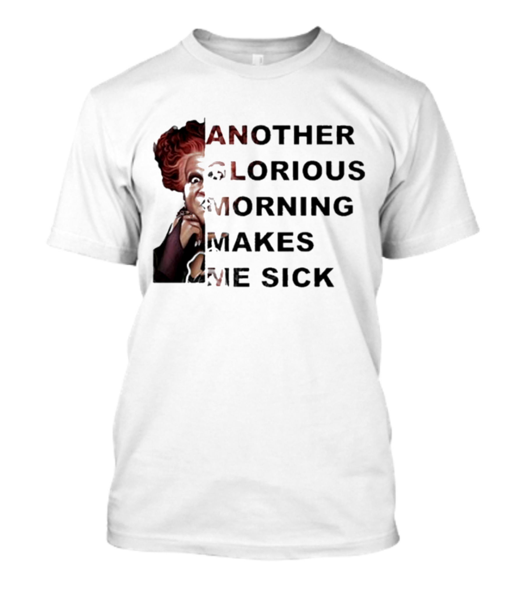 Winifred Sanderson Another Glorious Morning Makes Me Sick Image Text T-Shirt
