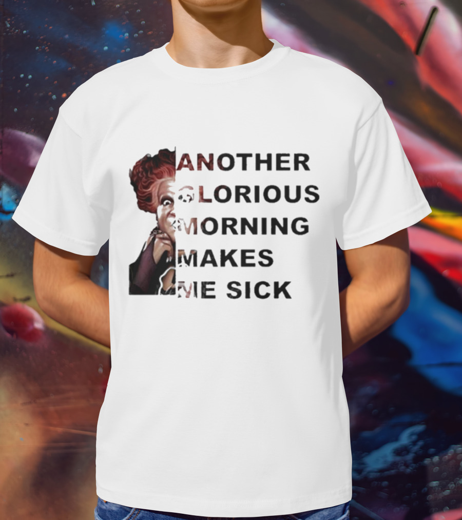 Winifred Sanderson Another Glorious Morning Makes Me Sick Image Text T-Shirt