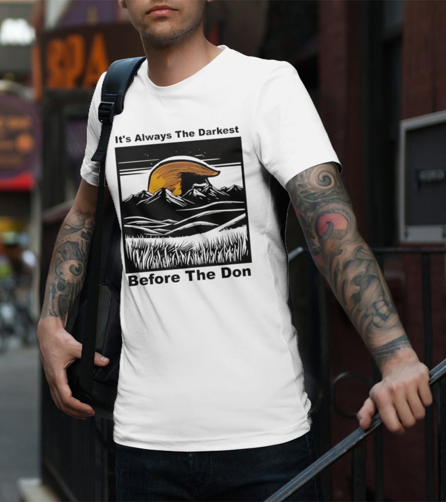 It's Always The Darkest Before The Don T-Shirt