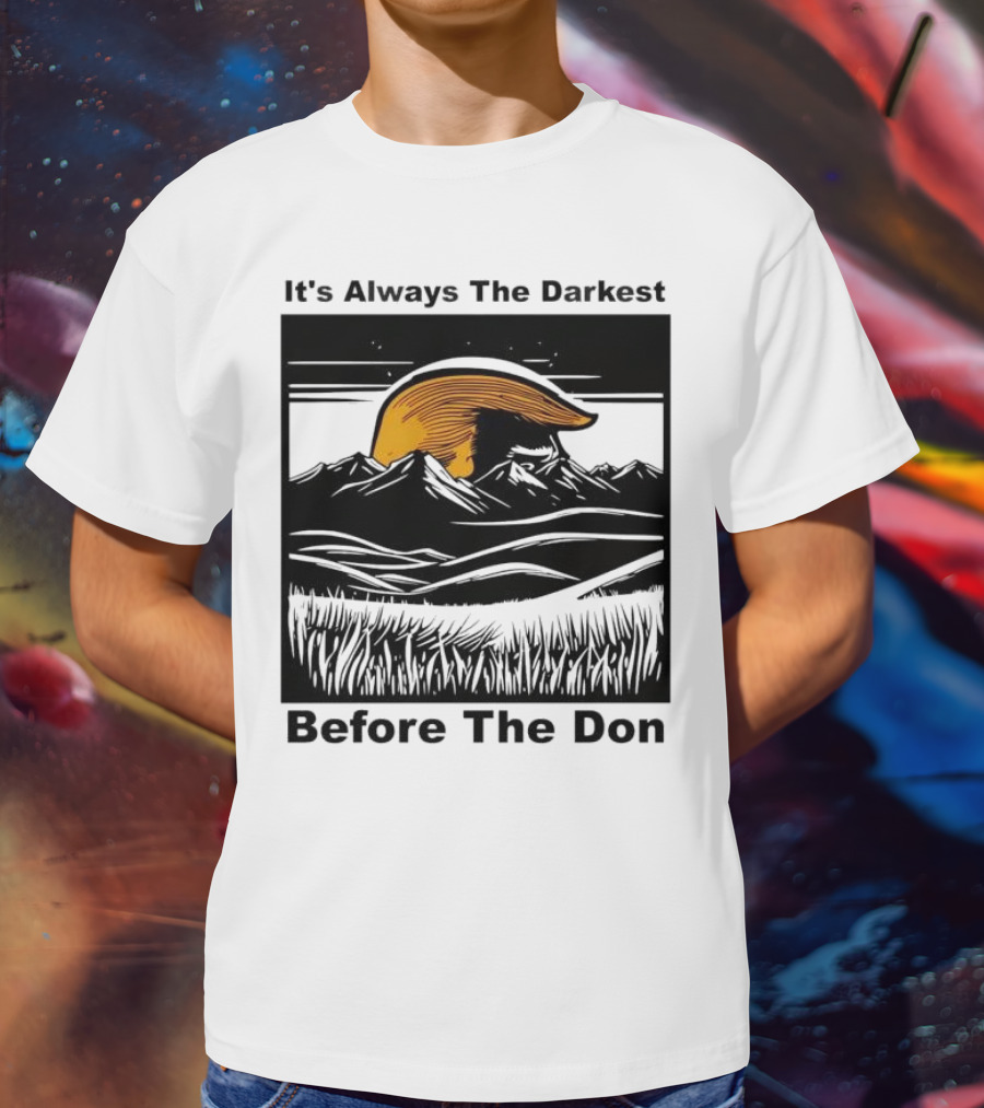 It's Always The Darkest Before The Don T-Shirt