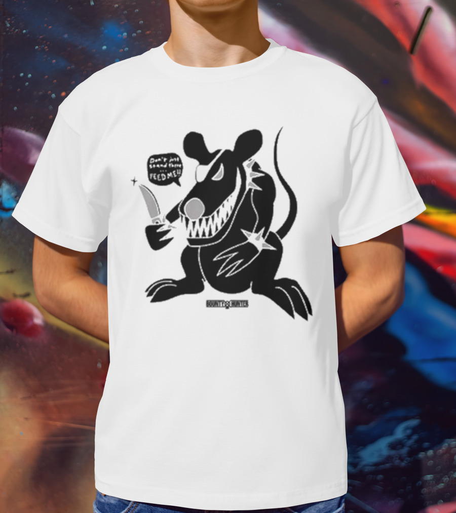 Stray Rats Bounty Hunter Rat Chang Don't Just Stand There Feed Me T-Shirt