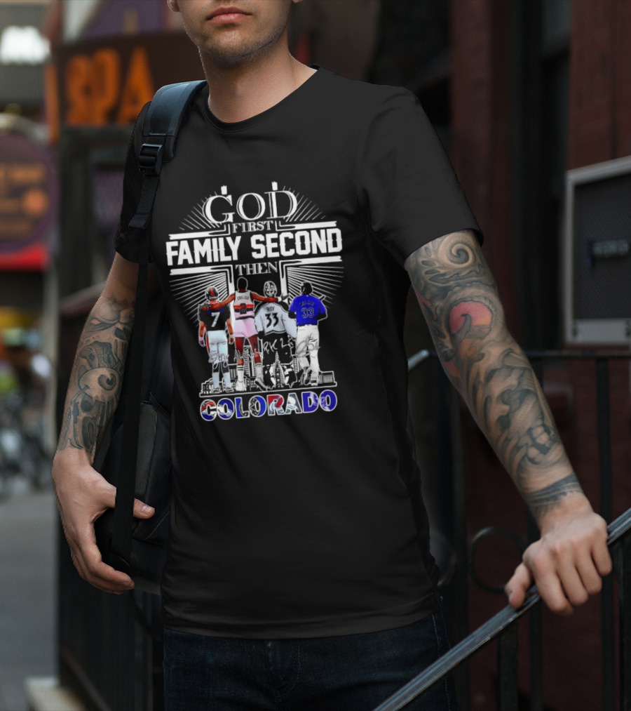 God First Family Second Then Colorado Broncos Nuggets Avalanche Rockies T-Shirt