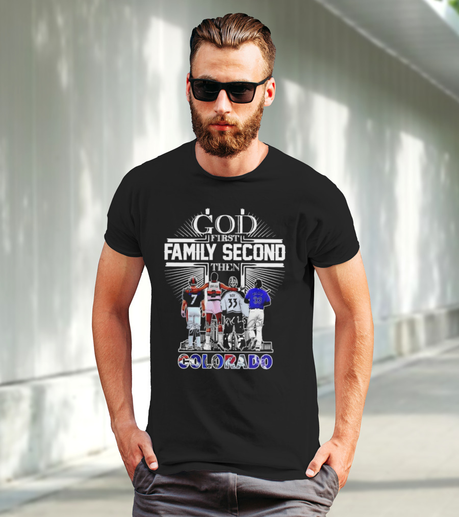 God First Family Second Then Colorado Broncos Nuggets Avalanche Rockies T-Shirt