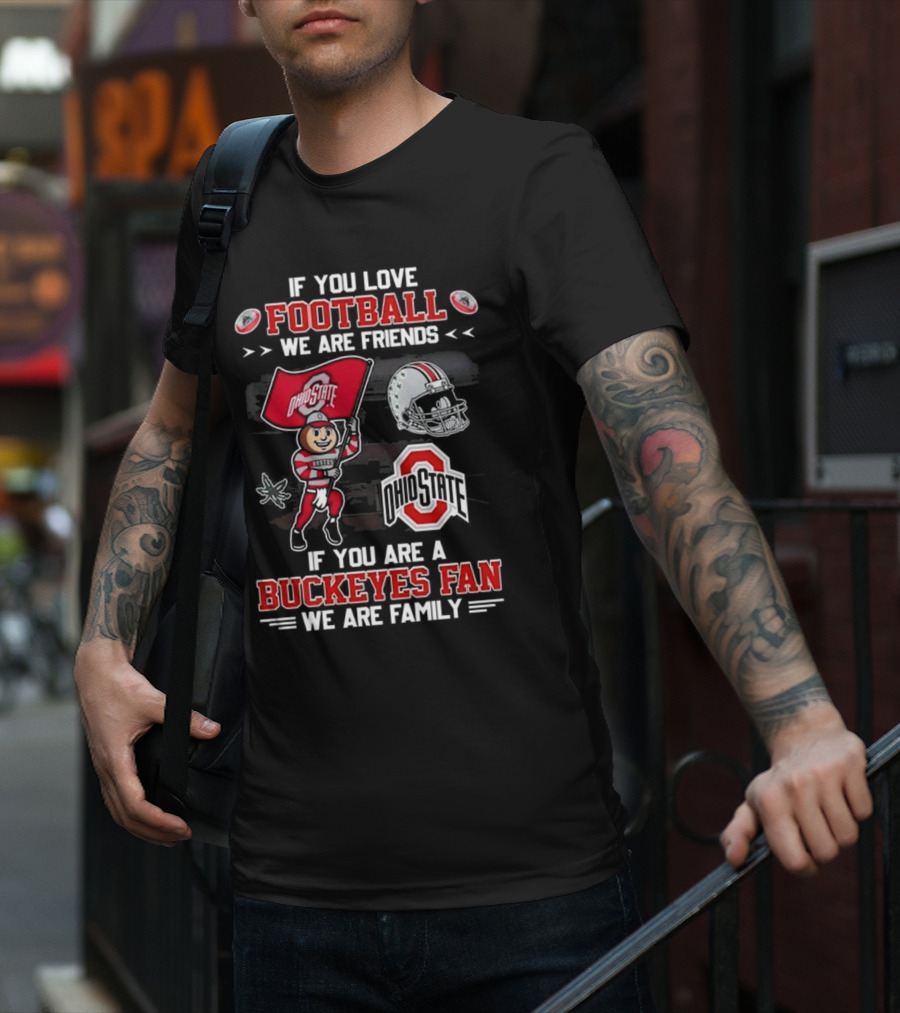 Ohio State Buckeyes Football We Are Friends If You Are A Buckeyes Fan We Are Family T-Shirt