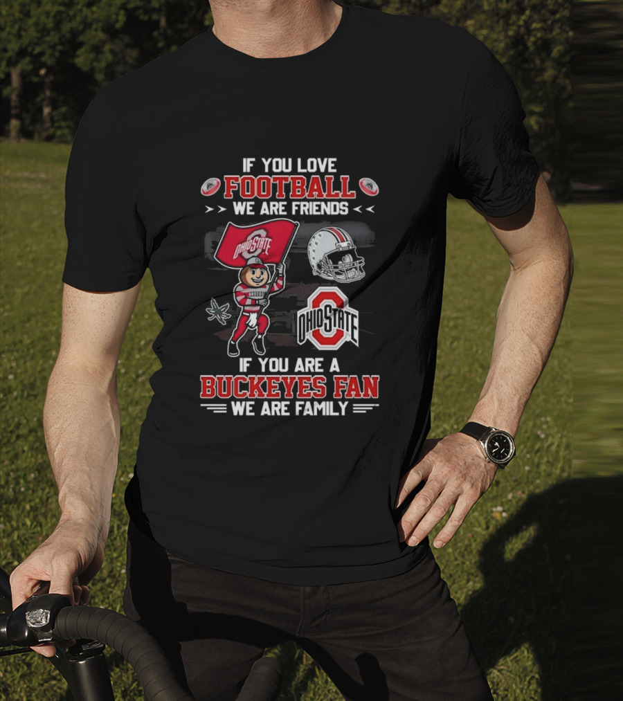 Ohio State Buckeyes Football We Are Friends If You Are A Buckeyes Fan We Are Family T-Shirt