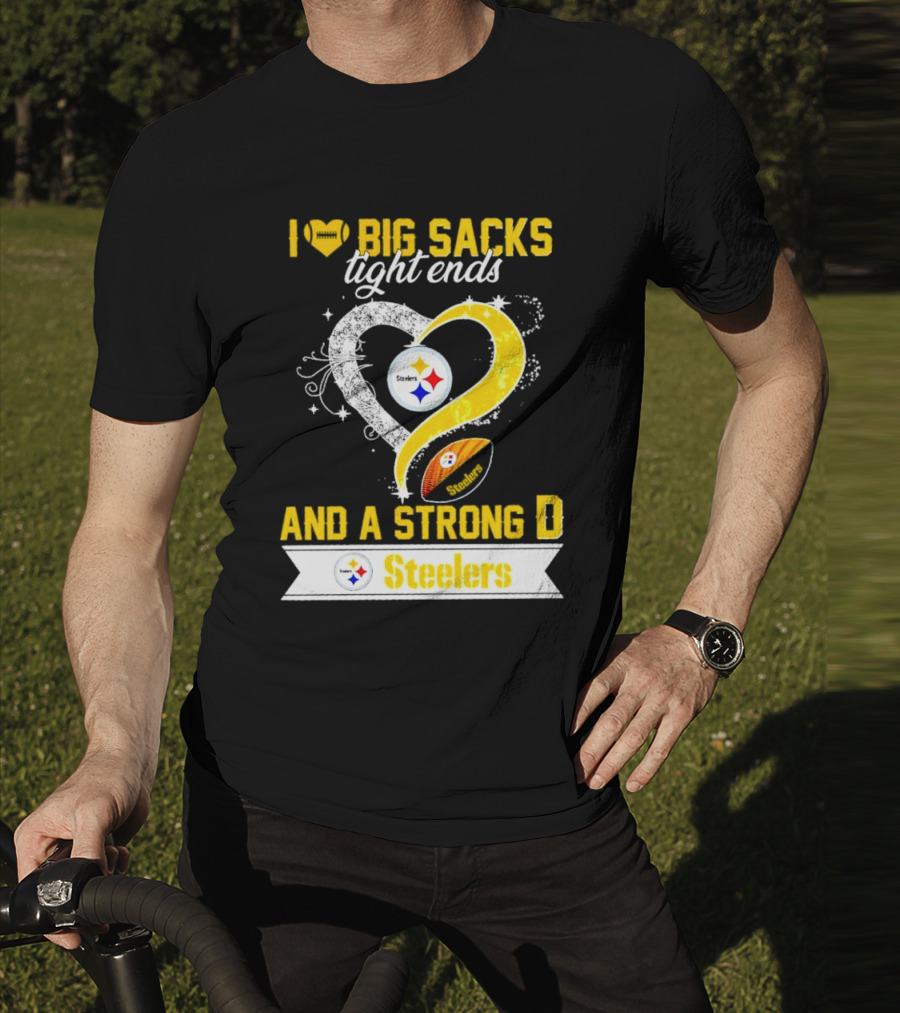 I Love Big Sacks Tight Ends And A Strong D Steelers Football Steelers T-Shirt