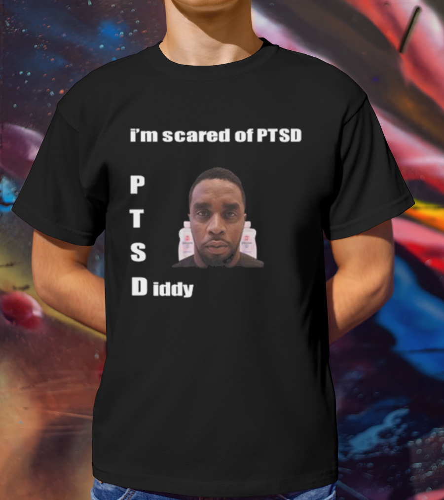 I'm Scared Of PTSD Diddy Face With Bottles T-Shirt