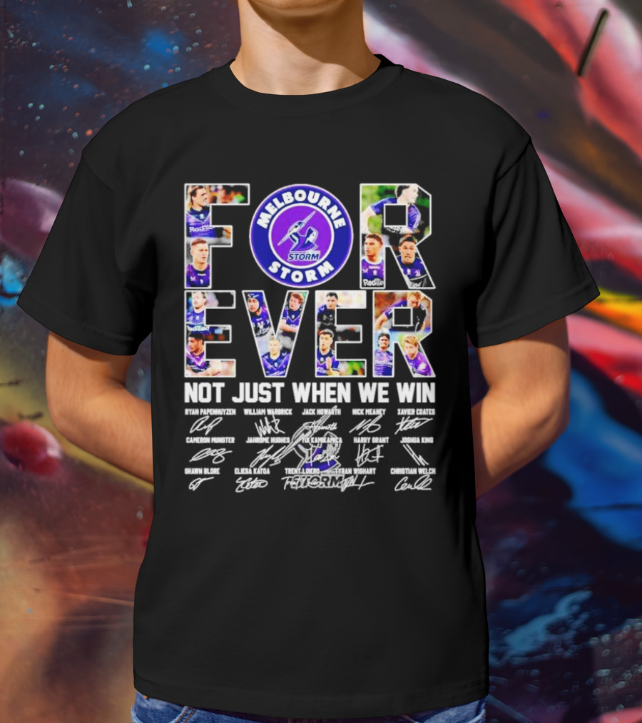 Melbourne Storm Forever Not Just When We Win Ryan Papenhuyzen Cameron Munster Christian Welch Signatures T-Shirt