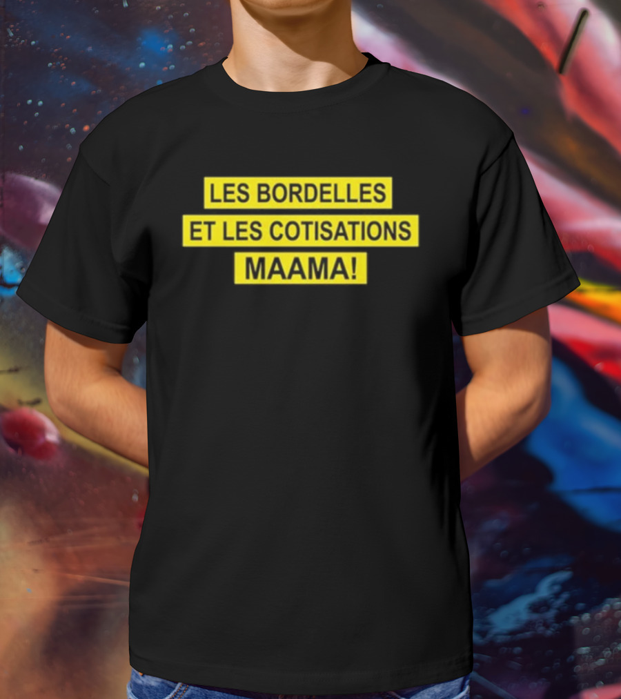 Les Bordelles Et Les Cotisations Maama T-Shirt
