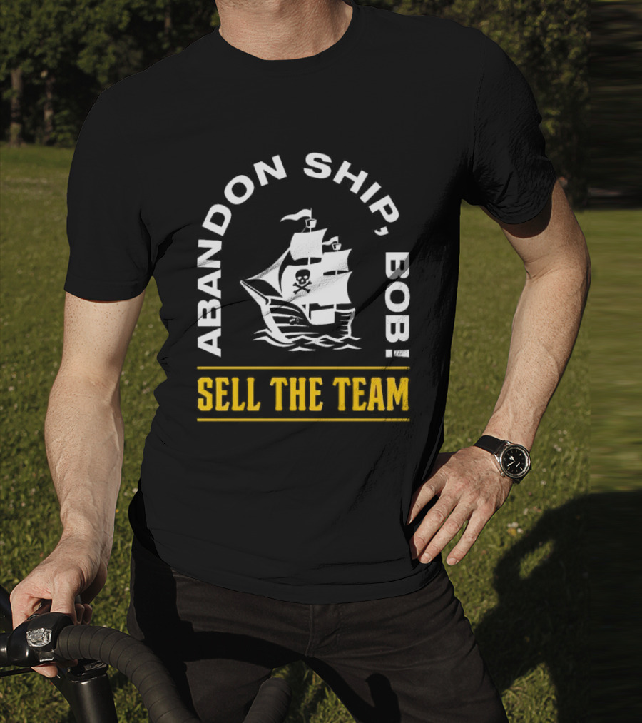 Abandon Ship Bob Sell The Team Pirate Ship Skull And Crossbones T-Shirt