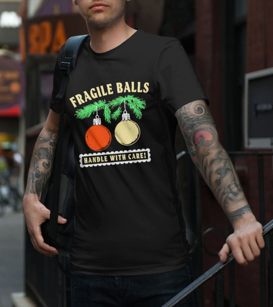 Fragile Balls Handle With Care Christmas Ornaments Pine Branches T-Shirt