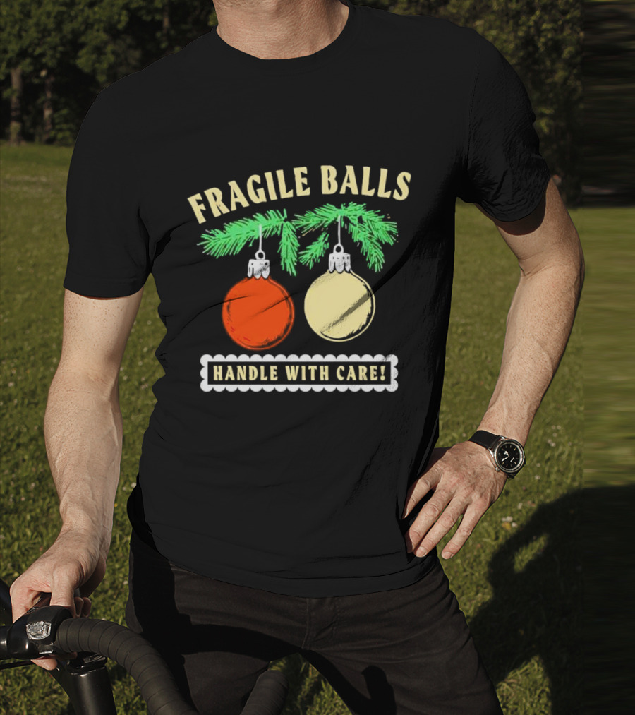 Fragile Balls Handle With Care Christmas Ornaments Pine Branches T-Shirt