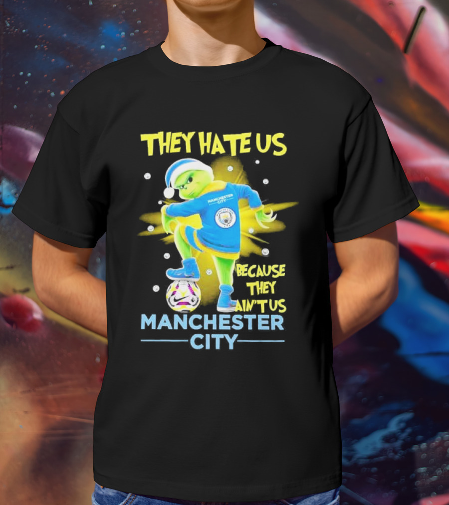 They Hate Us Because They Ain't Us Manchester City Grinch Christmas T-Shirt