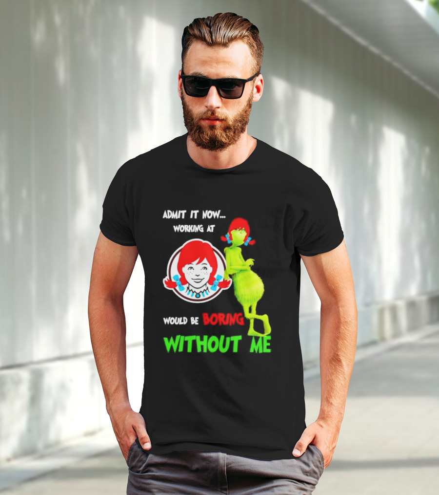 Admit It Now Working At Wendy's Would Be Boring Without Me Grinch With Wendy Hair Christmas T-Shirt
