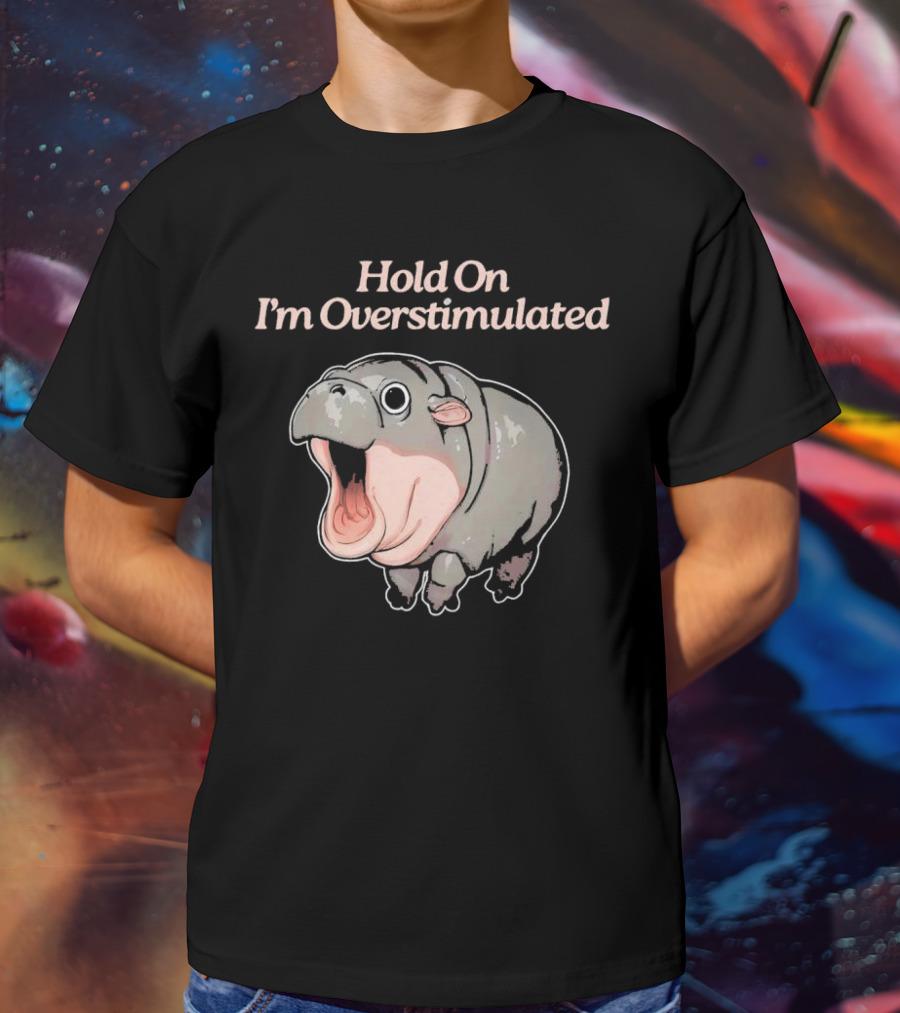 Hold On I'm Overstimulated Hippo T-Shirt