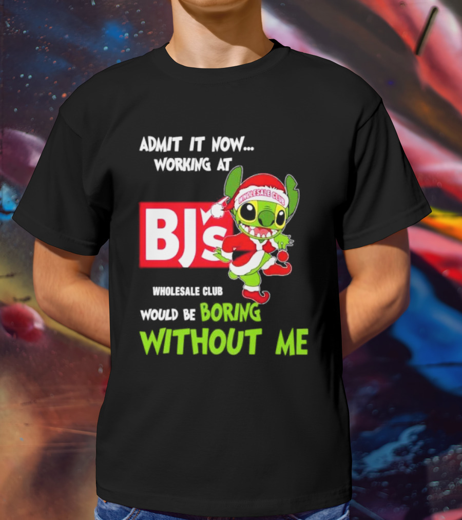 Admit It Now Working At BJ's Wholesale Club Would Be Boring Without Me Santa Stitch Christmas T-Shirt