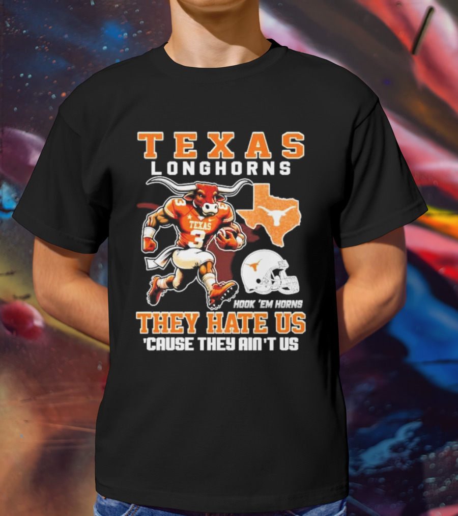 Texas Longhorns Hook 'Em Horns They Hate Us 'Cause They Ain't Us Mascot Football Texas T-Shirt
