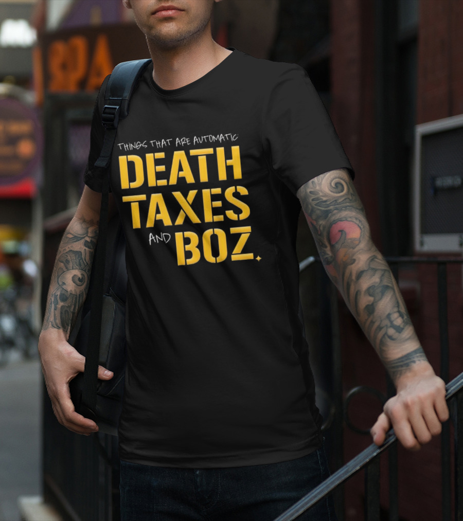 Things That Are Automatic Death Taxes And Boz Pittsburgh Steelers T-Shirt