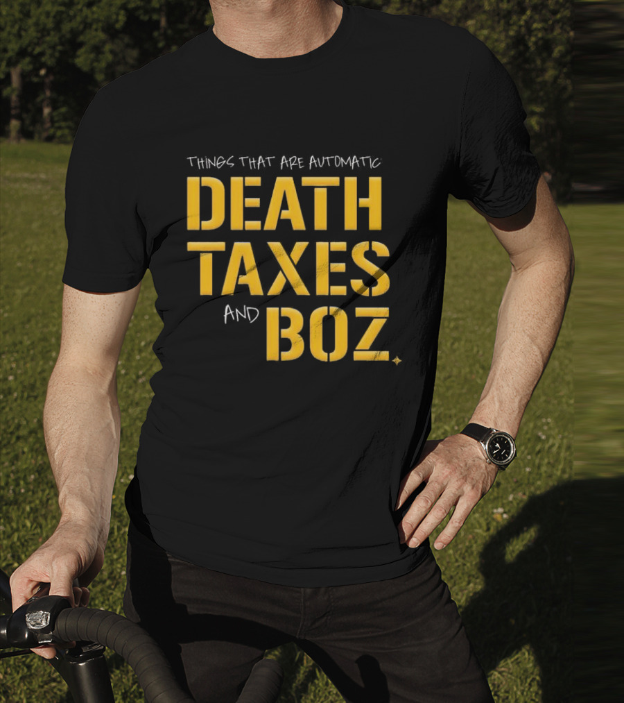 Things That Are Automatic Death Taxes And Boz Pittsburgh Steelers T-Shirt