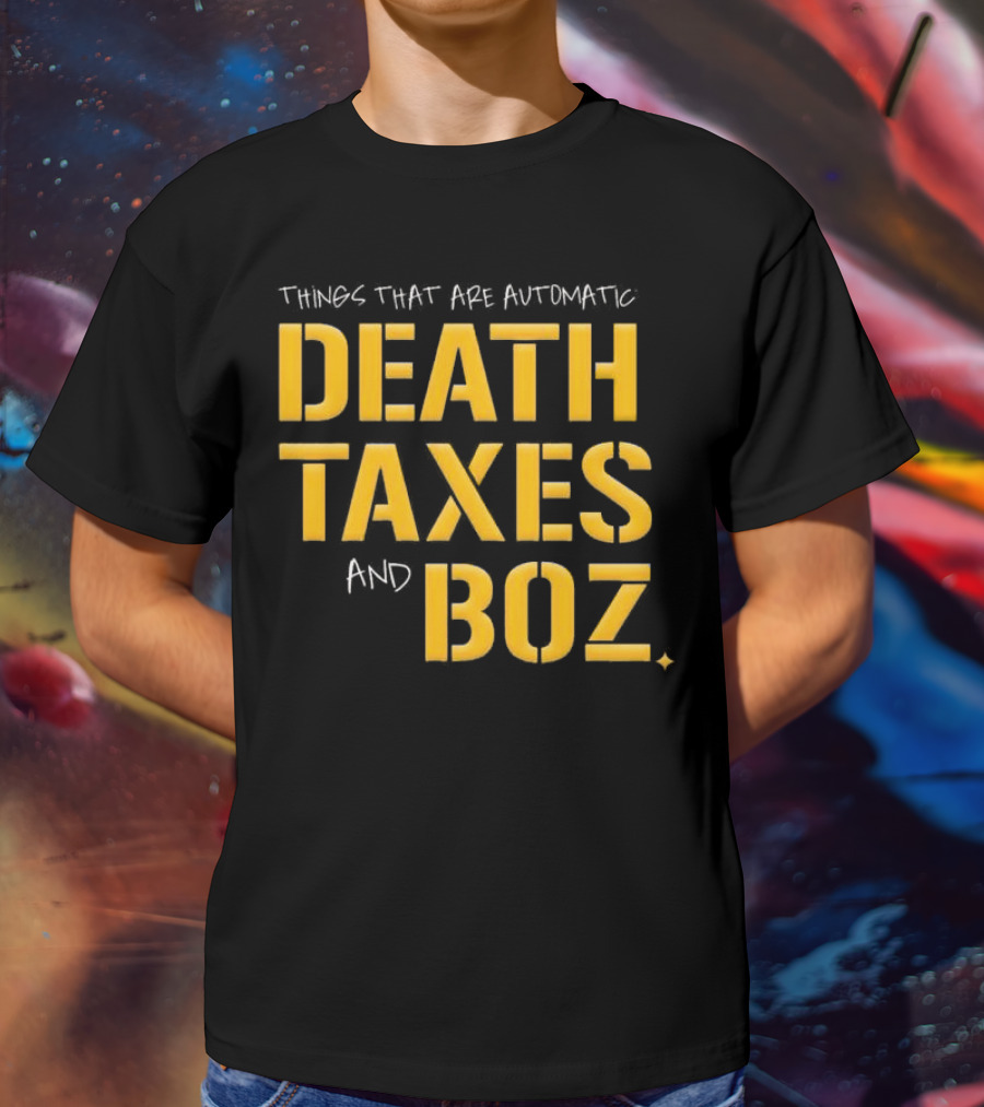 Things That Are Automatic Death Taxes And Boz Pittsburgh Steelers T-Shirt