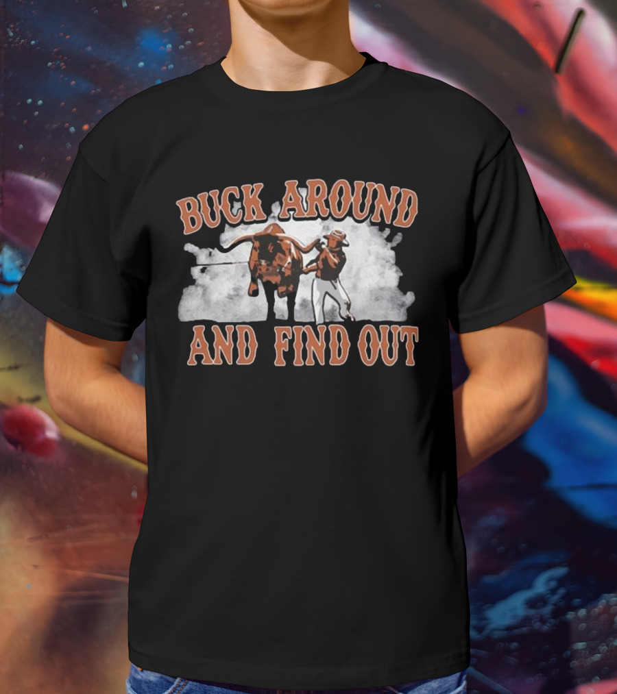 Buck Around And Find Out Cowboy With Bull Smoke Background T-Shirt