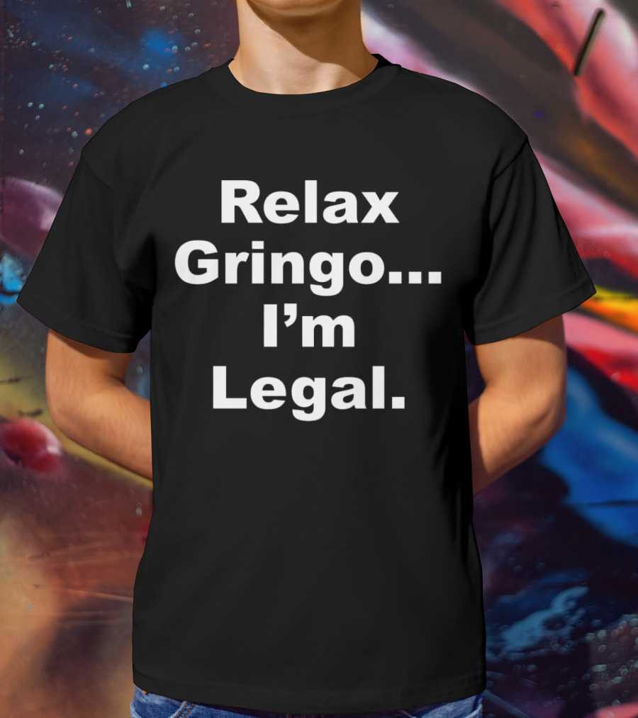 Relax Gringo. I'm Legal Horns Down Tuck Fexas T-Shirt