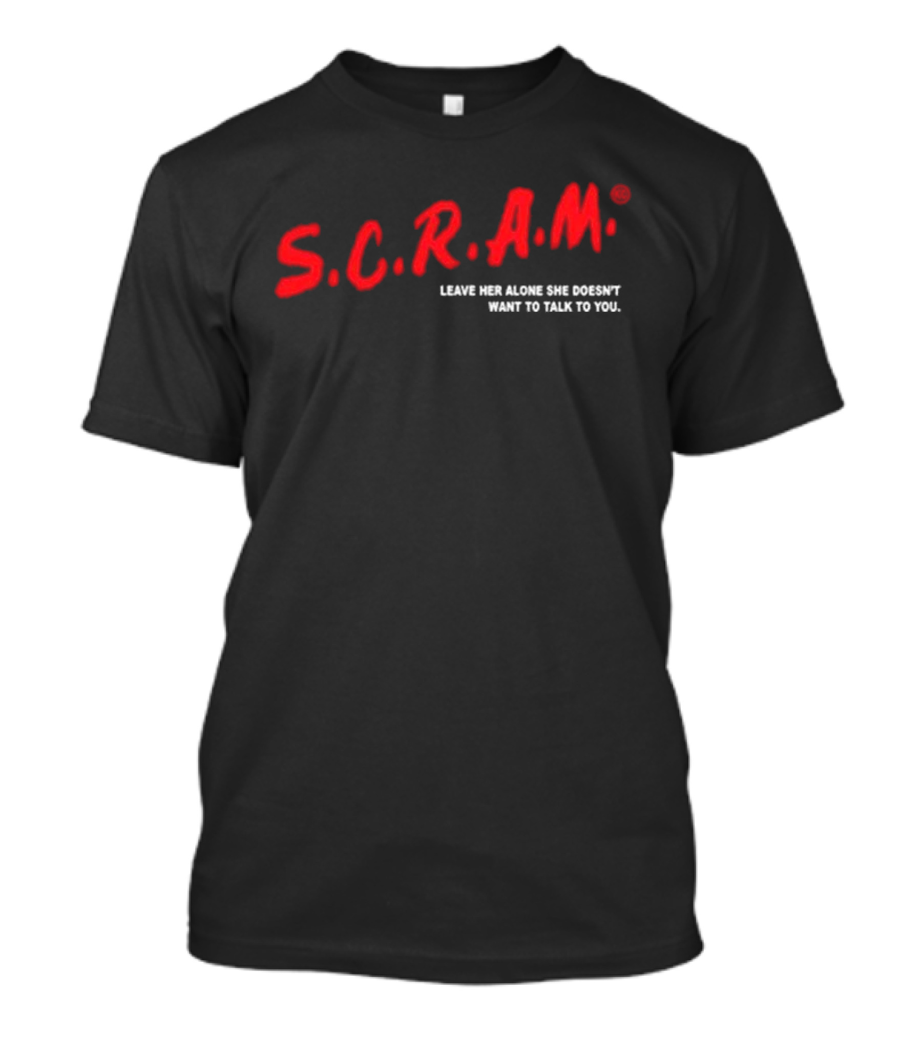 S.C.R.A.M. Leave Her Alone She Doesn’t Want To Talk To You Bold Red T-Shirt