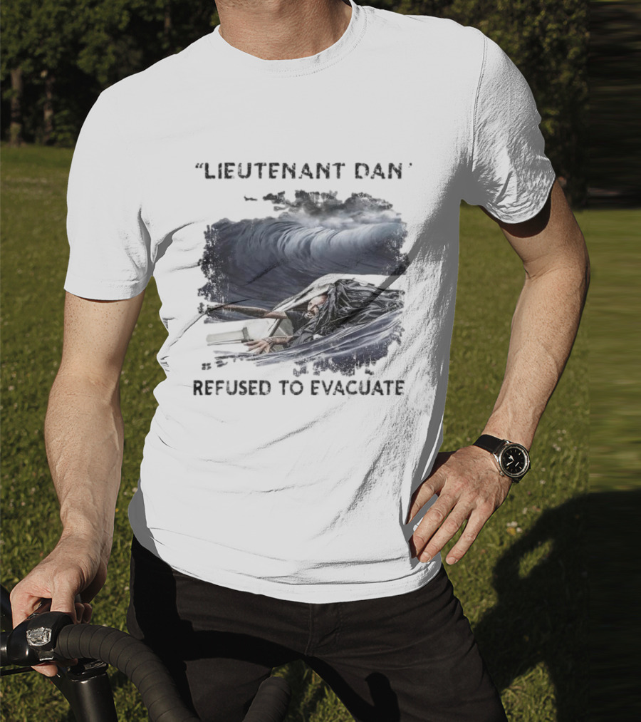 Lieutenant Dan Refused To Evacuate Stormy Waters Challenge T-Shirt