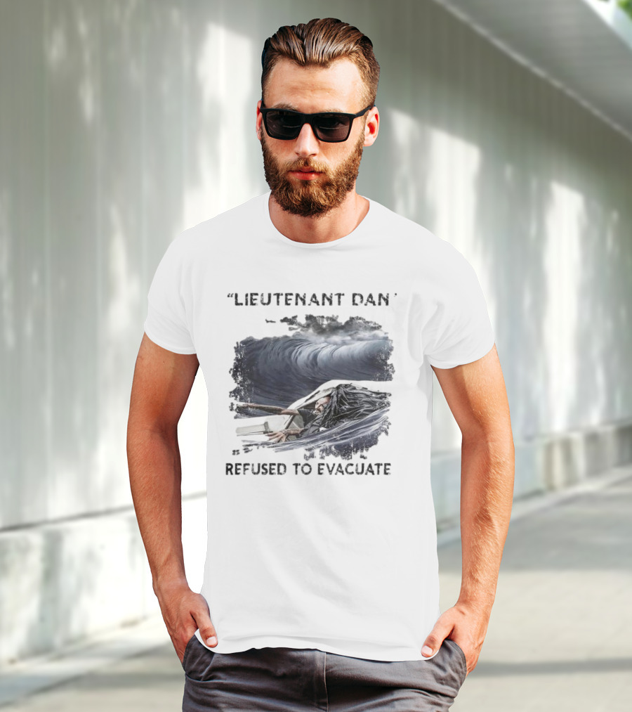 Lieutenant Dan Refused To Evacuate Stormy Waters Challenge T-Shirt