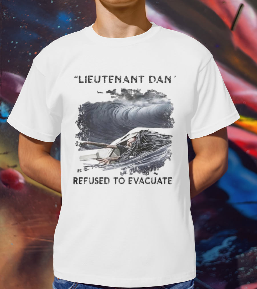 Lieutenant Dan Refused To Evacuate Stormy Waters Challenge T-Shirt