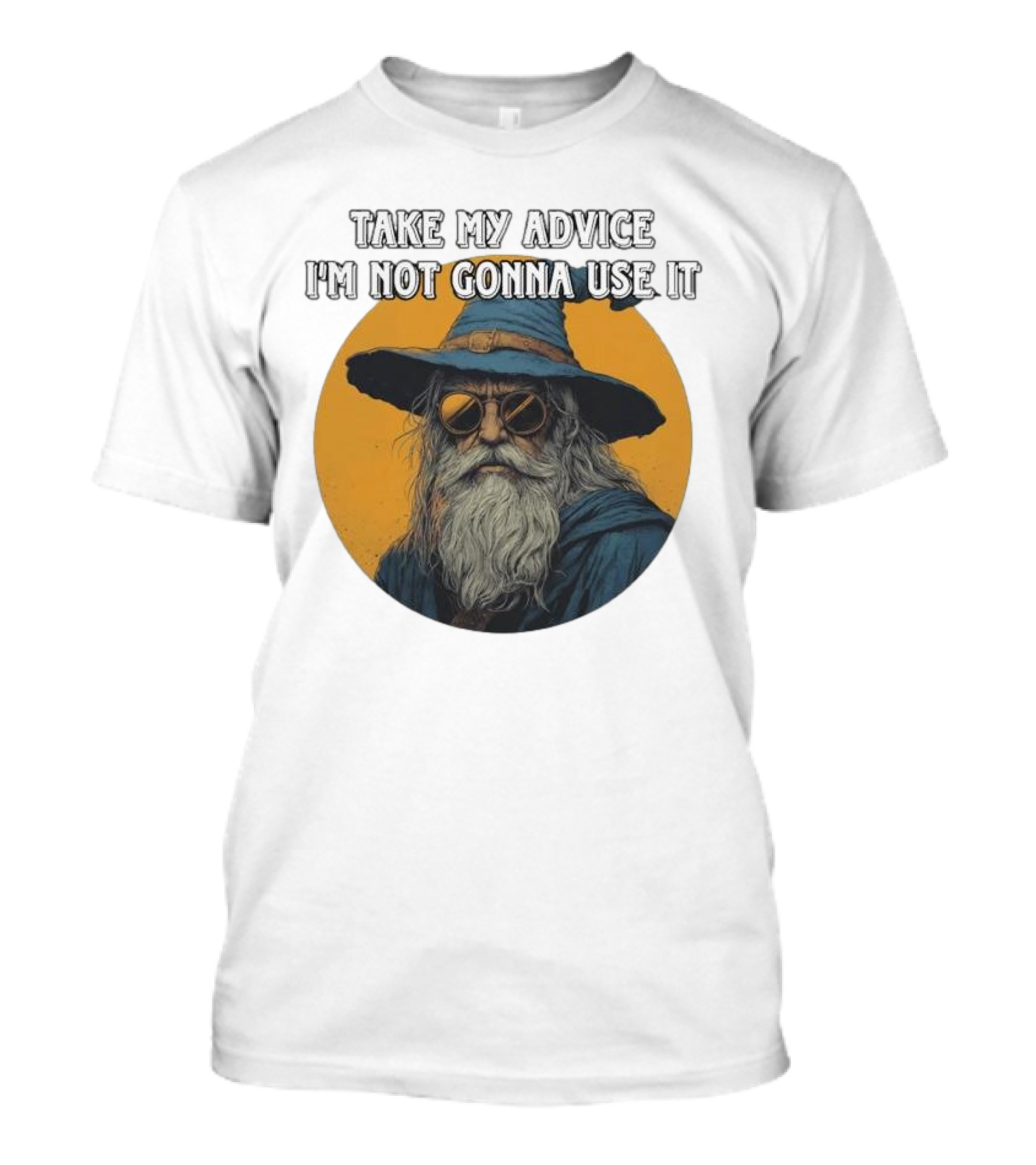 Take My Advice I'm Not Gonna Use It Wizard With Sunglasses And Hat T-Shirt
