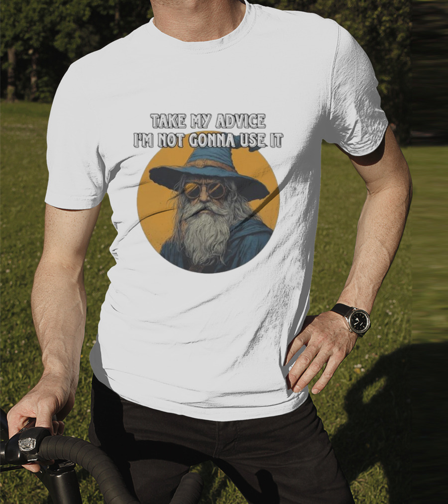 Take My Advice I'm Not Gonna Use It Wizard With Sunglasses And Hat T-Shirt