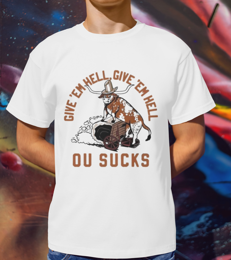 Texas Longhorns Give ’Em Hell Give ’Em Hell OU Sucks T-Shirt