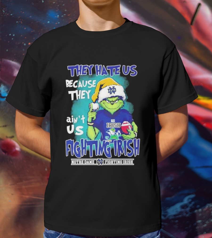 They Hate Us Because They Ain't Us Grinch Notre Dame Fighting Irish Christmas T-Shirt