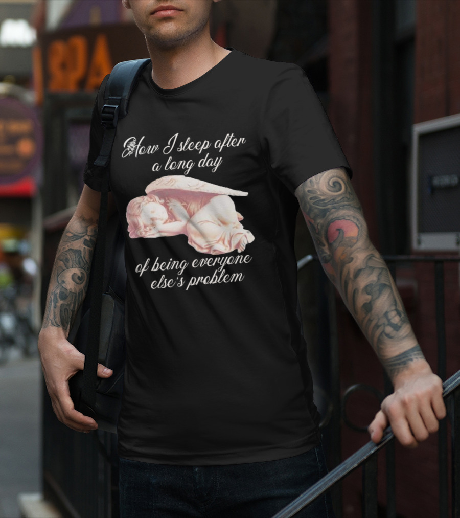 How I Sleep After A Long Day Of Being Everyone Else’s Problem Angel Sleeping T-Shirt