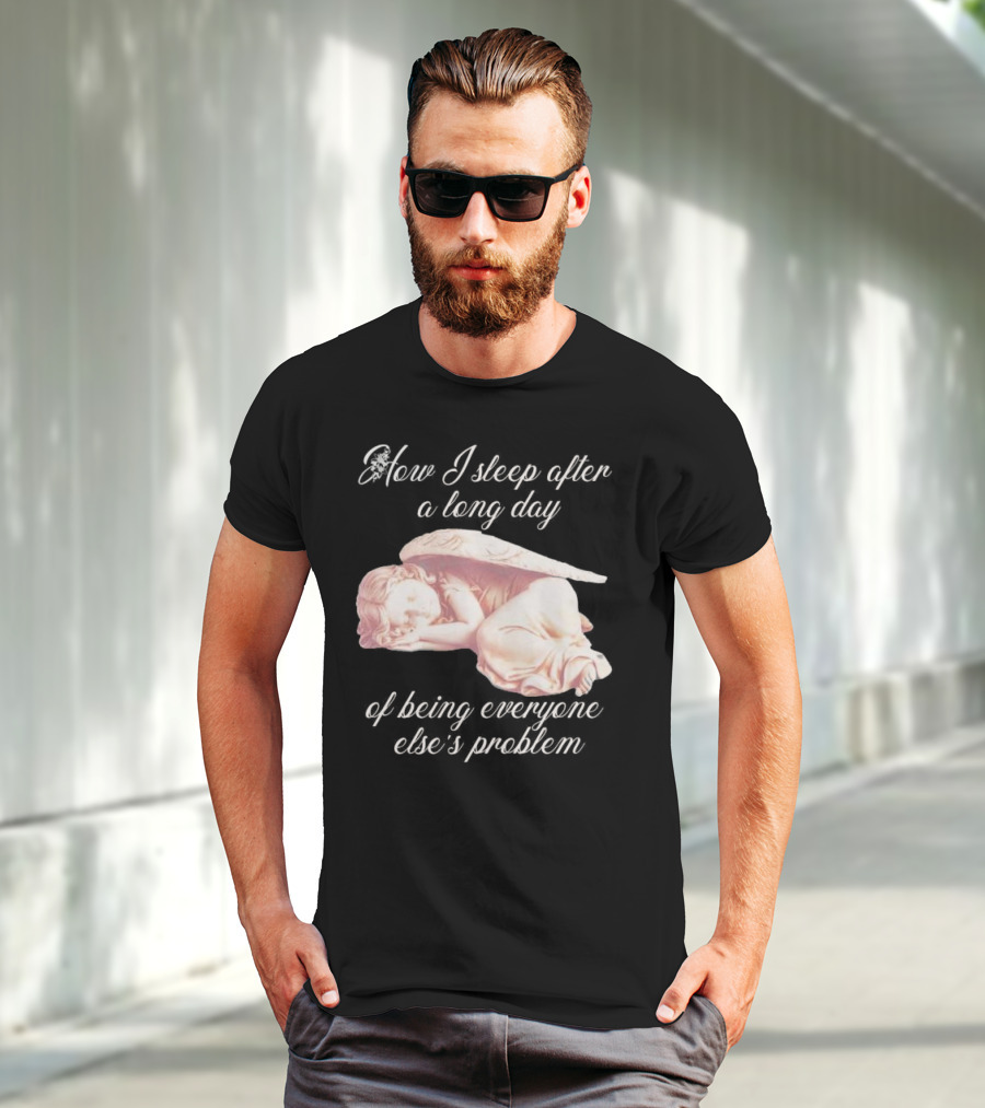 How I Sleep After A Long Day Of Being Everyone Else’s Problem Angel Sleeping T-Shirt
