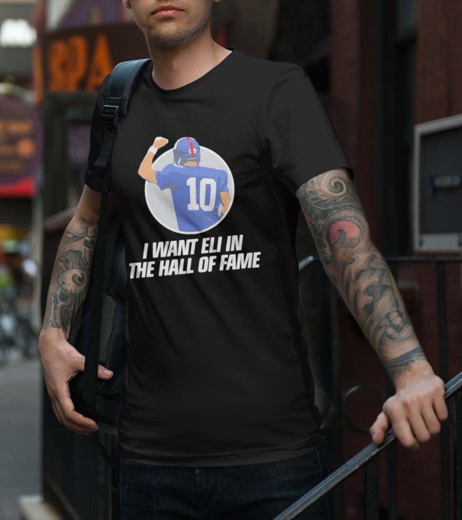 I Want Eli In The Hall Of Fame Football Number 10 Player Recognition T-Shirt