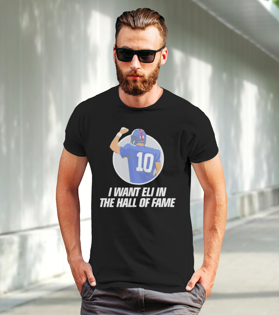 I Want Eli In The Hall Of Fame Football Number 10 Player Recognition T-Shirt