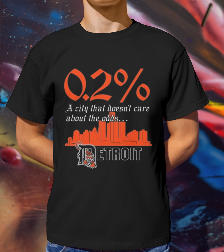 0.2% A City That Doesn’t Care About The Odds Detroit T-Shirt