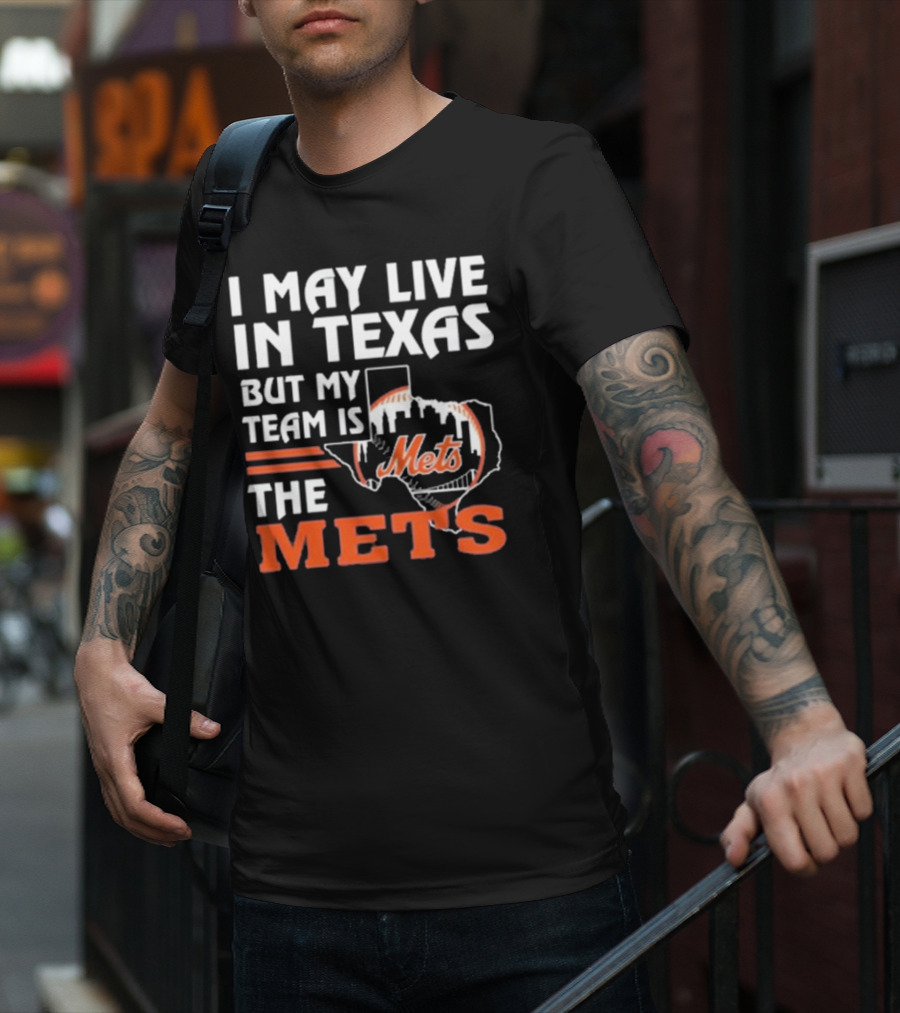 I May Live In Texas But My Team Is Mets T-Shirt