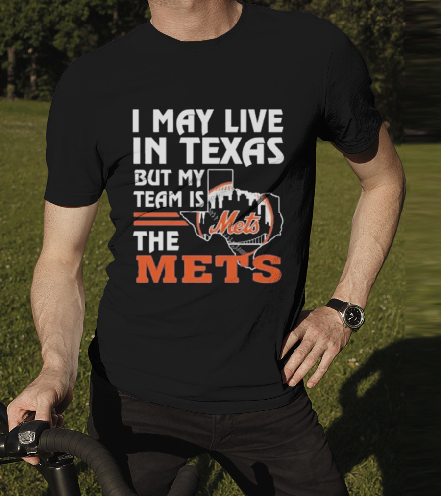 I May Live In Texas But My Team Is Mets T-Shirt