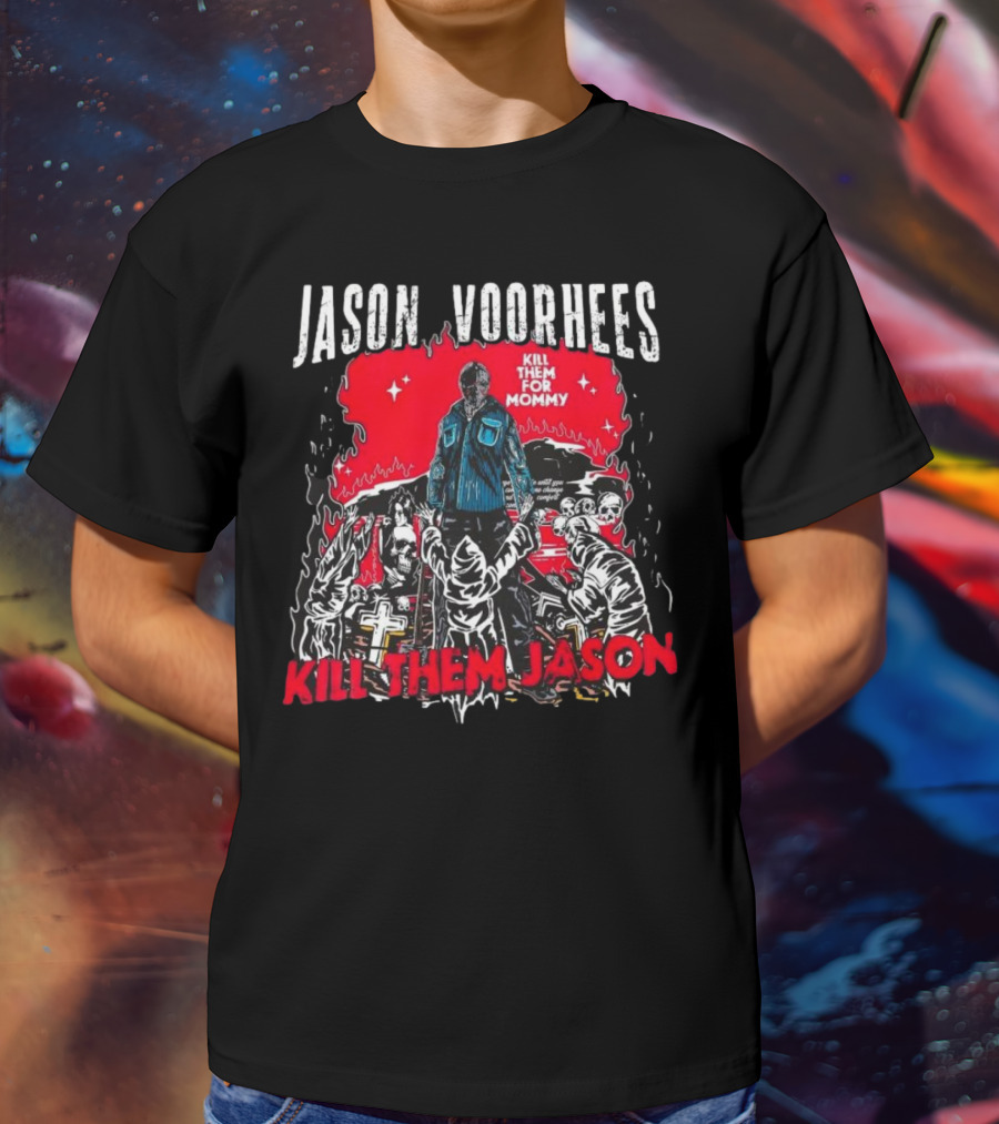 Jason Voorhees Kill Them For Mommy Horror Scene Kill Them Jason T-Shirt