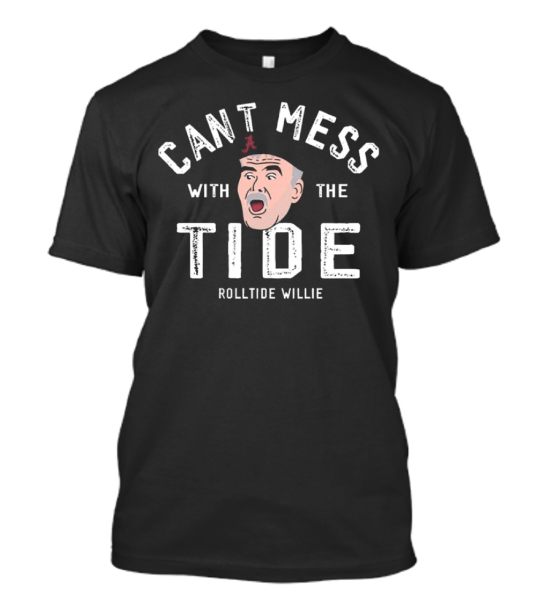 Cant Mess With The Tide RollTide Willie T-Shirt